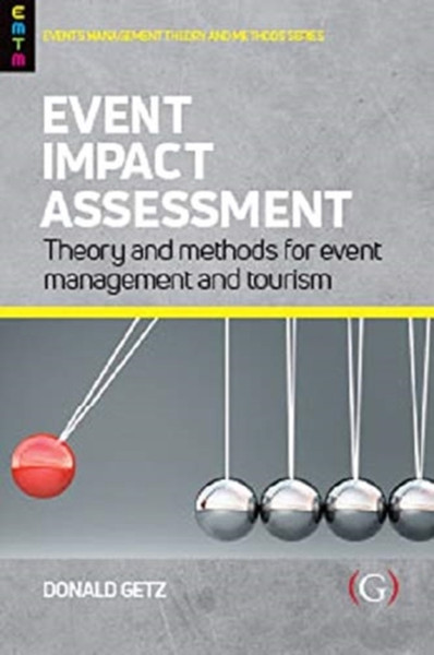 Event Impact Assessment: Theory And Methods For Event Management And Tourism