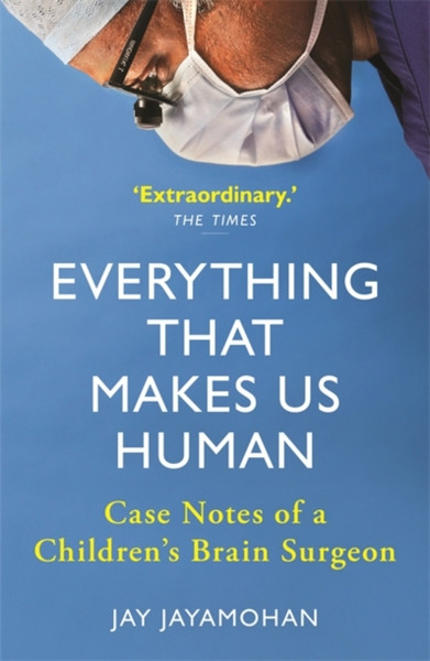 Everything That Makes Us Human: Case Notes Of A Children'S Brain Surgeon - 9781789293203