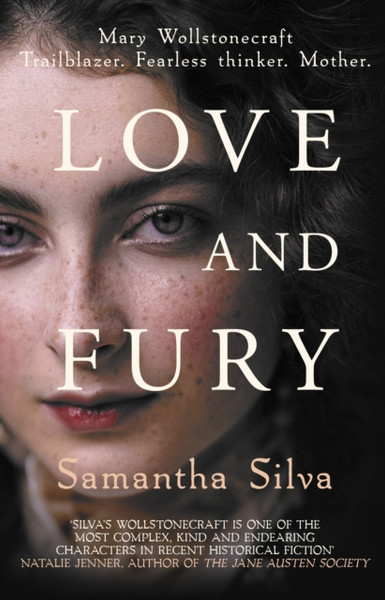 Love And Fury: Mary Wollstonecraft - Trailblazer. Fearless Thinker. Mother. - 9780749027179