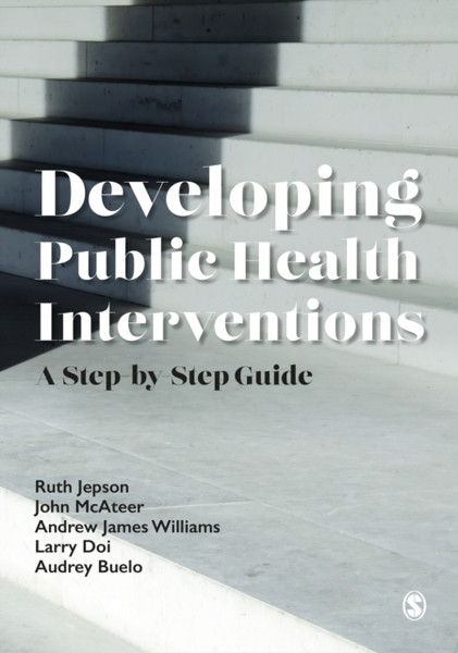Developing Public Health Interventions: A Step-By-Step Guide - 9781529732412