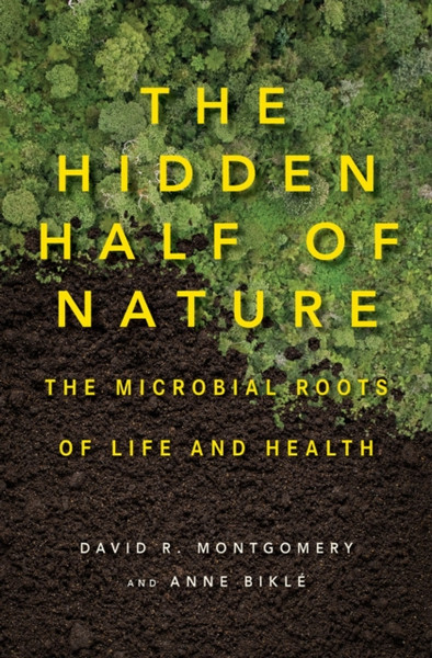 The Hidden Half Of Nature: The Microbial Roots Of Life And Health - 9780393244403