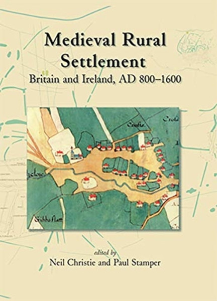 Medieval Rural Settlement: Britain And Ireland, Ad 800-1600