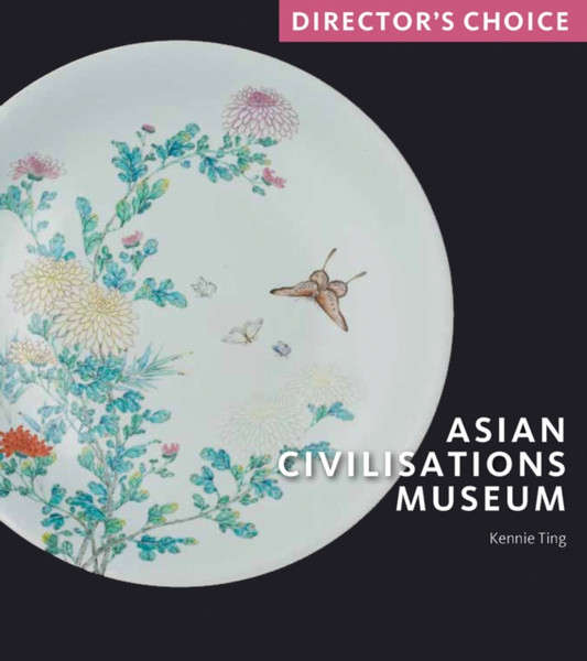 Asian Civilisations Museum: Director'S Choice