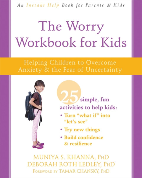 The Worry Workbook For Kids: Helping Children To Overcome Anxiety And The Fear Of Uncertainty