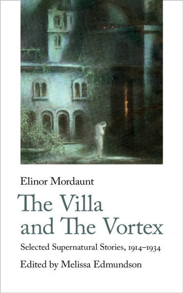 The Villa And The Vortex: Selected Supernatural Stories, 1916-1924