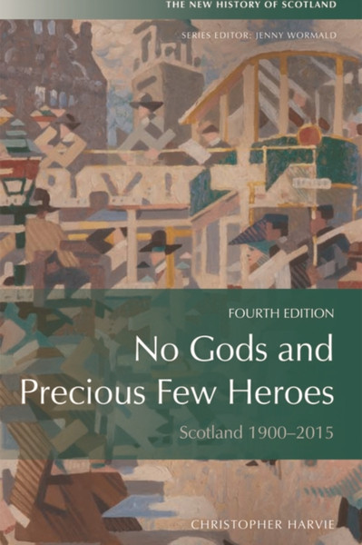 No Gods And Precious Few Heroes: Scotland 1900-2015