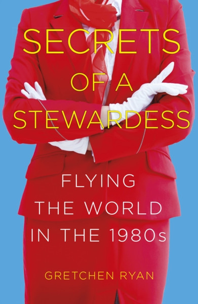 Secrets Of A Stewardess: Flying The World In The 1980S