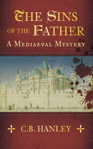 Sins Of The Father: A Mediaeval Mystery (Book 1)
