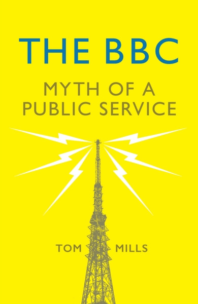 The Bbc: Myth Of A Public Service