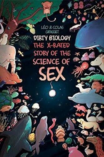 Dirty Biology: The X-Rated Story Of The Science Of Sex