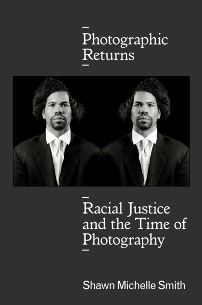 Photographic Returns: Racial Justice And The Time Of Photography
