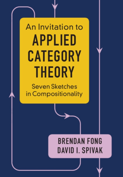 An Invitation To Applied Category Theory: Seven Sketches In Compositionality