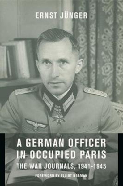 A German Officer In Occupied Paris: The War Journals, 1941-1945 - 9780231127417