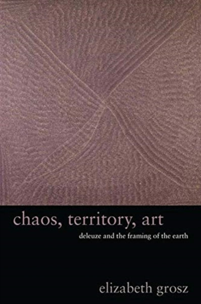 Chaos, Territory, Art: Deleuze And The Framing Of The Earth