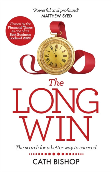 The Long Win: The Search For A Better Way To Succeed