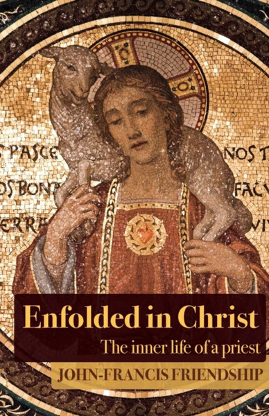 Enfolded In Christ: The Inner Life Of The Priest