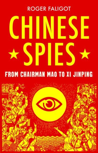 Chinese Spies: From Chairman Mao To Xi Jinping - 9781787386044