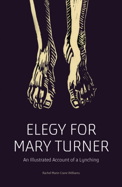 Elegy For Mary Turner: An Illustrated Account Of A Lynching