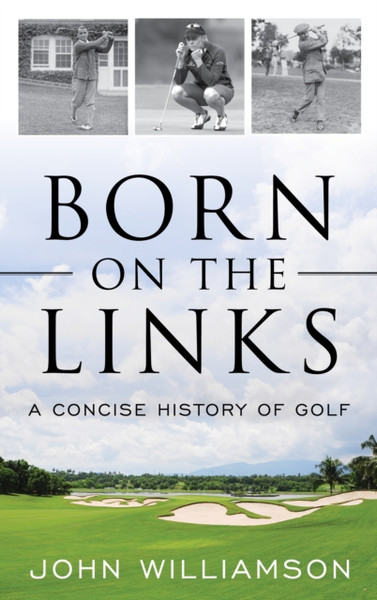 Born On The Links: A Concise History Of Golf