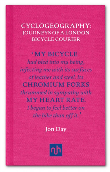 Cyclogeography: Journeys Of A London Bicycle Courier - 9781907903991