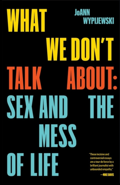 What We Don'T Talk About: Sex And The Mess Of Life