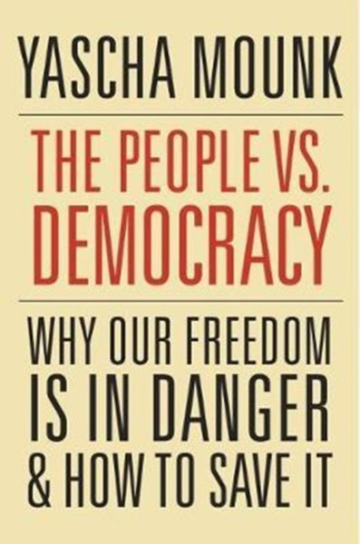 The People Vs. Democracy: Why Our Freedom Is In Danger And How To Save It - 9780674976825