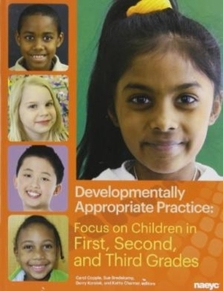Developmentally Appropriate Practice: Focus On Children In First, Second, And Third Grades