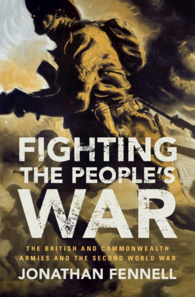 Fighting The People'S War: The British And Commonwealth Armies And The Second World War - 9781107030954