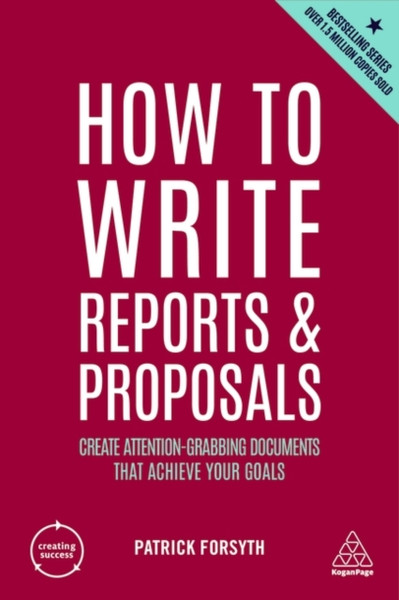 How To Write Reports And Proposals: Create Attention-Grabbing Documents That Achieve Your Goals - 9781398606104