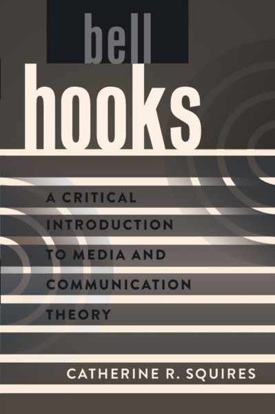 Bell Hooks: A Critical Introduction To Media And Communication Theory