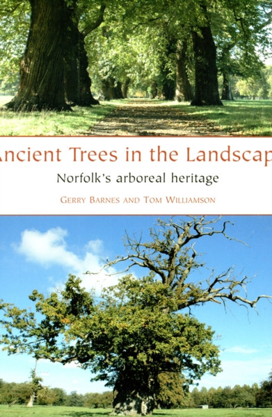 Ancient Trees In The Landscape: Norfolk'S Arboreal Heritage