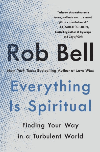 Everything Is Spiritual: Finding Your Way In A Turbulent World - 9781250620583