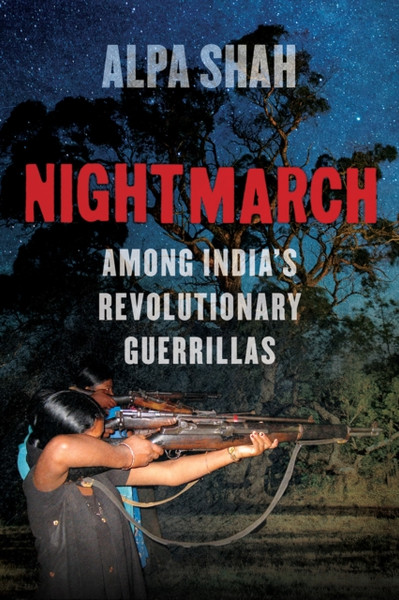 Nightmarch: Among India'S Revolutionary Guerrillas - 9781849049900