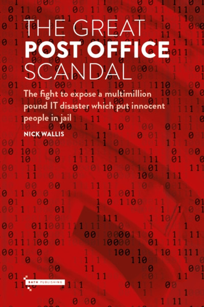 The Great Post Office Scandal: The Fight To Expose A Multimillion It Disaster Which Put Innocent People In Jail