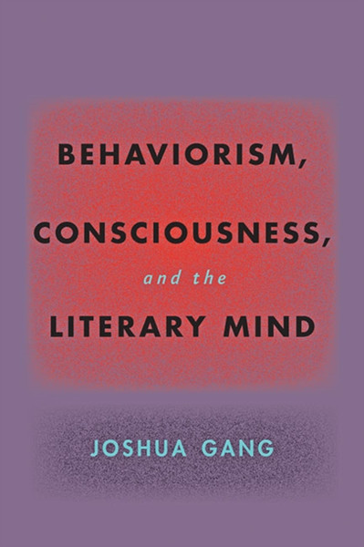 Behaviorism, Consciousness, And The Literary Mind - 9781421440859