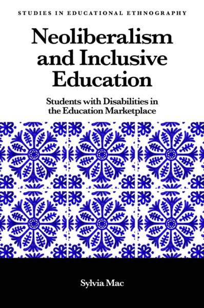 Neoliberalism And Inclusive Education: Students With Disabilities In The Education Marketplace