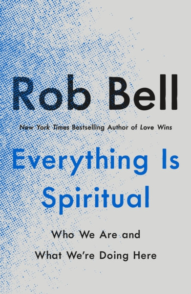 Everything Is Spiritual: Finding Your Way In A Turbulent World - 9781250781710