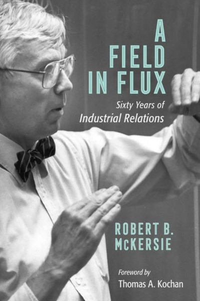 A Field In Flux: Sixty Years Of Industrial Relations