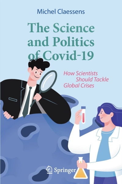 The Science And Politics Of Covid-19: How Scientists Should Tackle Global Crises