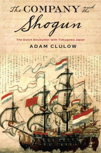 The Company And The Shogun: The Dutch Encounter With Tokugawa Japan