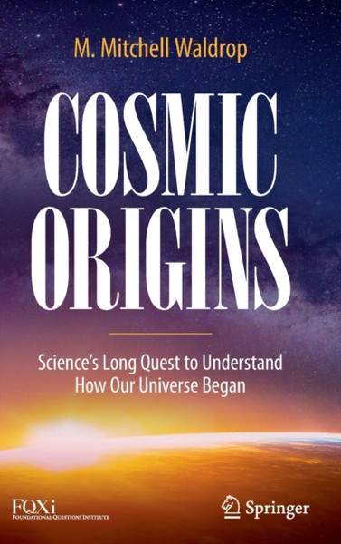 Cosmic Origins: Science'S Long Quest To Understand How Our Universe Began