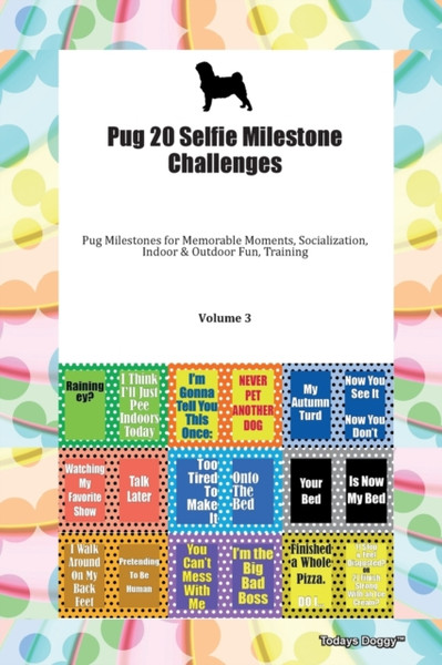 Pug 20 Selfie Milestone Challenges Pug Milestones For Memorable Moments, Socialization, Indoor & Outdoor Fun, Training Volume 3