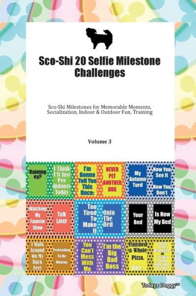 Sco-Shi 20 Selfie Milestone Challenges Sco-Shi Milestones For Memorable Moments, Socialization, Indoor & Outdoor Fun, Training Volume 3