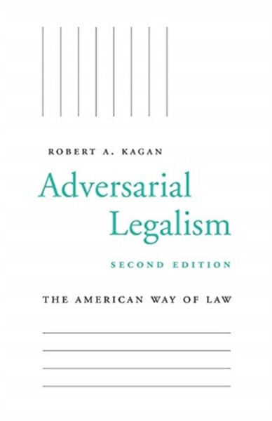 Adversarial Legalism: The American Way Of Law, Second Edition