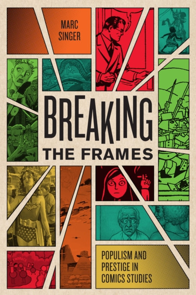 Breaking The Frames: Populism And Prestige In Comics Studies