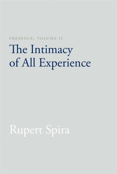 Presence, Volume Ii: The Intimacy Of All Experience