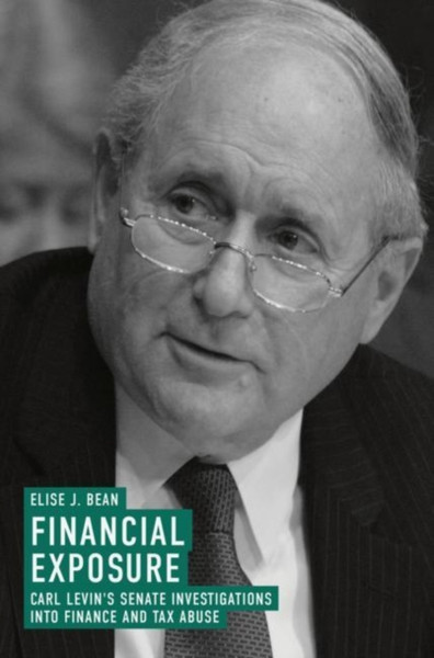 Financial Exposure: Carl Levin'S Senate Investigations Into Finance And Tax Abuse