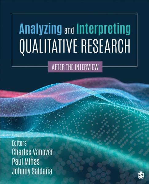 Analyzing And Interpreting Qualitative Research: After The Interview