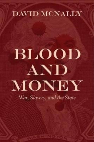 Blood And Money: War, Slavery, Finance, And Empire