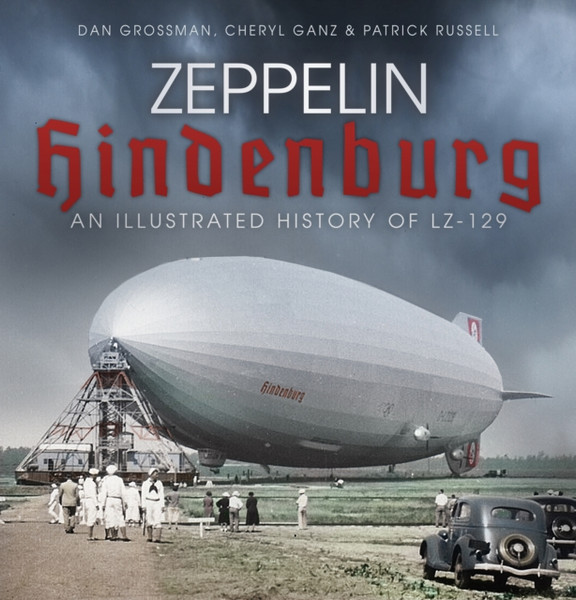 Zeppelin Hindenburg: An Illustrated History Of Lz-129